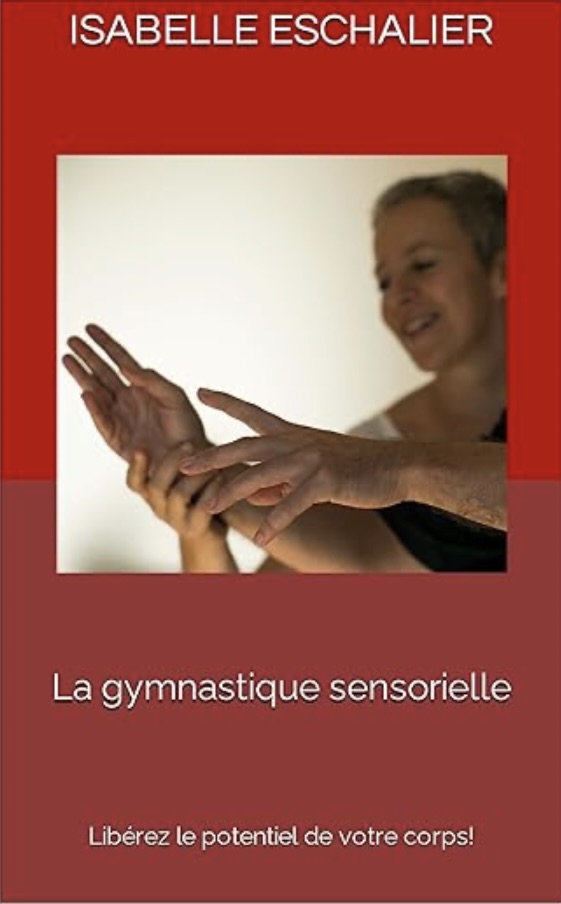 La Gymnastique Sensorielle — Libérez le potentiel — Isabelle Eschalier